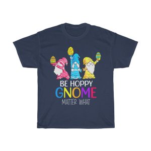 A Easter Be Happy Gnome Matter What Bunny Tshirt