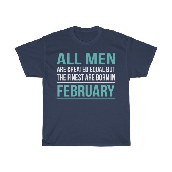 finest men are born in february birthday gift t-shirt