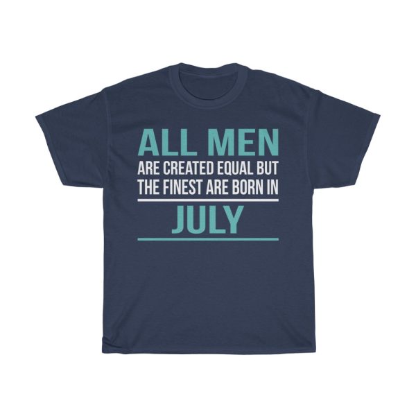 finest men are born in july birthday gift t-shirt