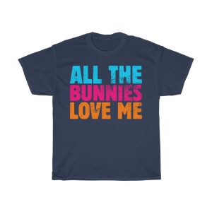 All Bunnies Love Me Tshirt