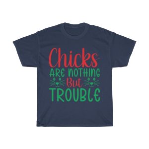 Chicks Are Nothing But Trouble Tshirt