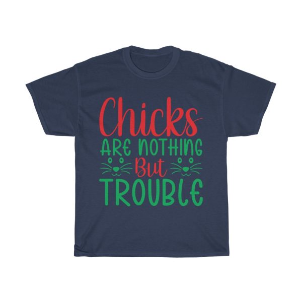 Chicks Are Nothing But Trouble Tshirt