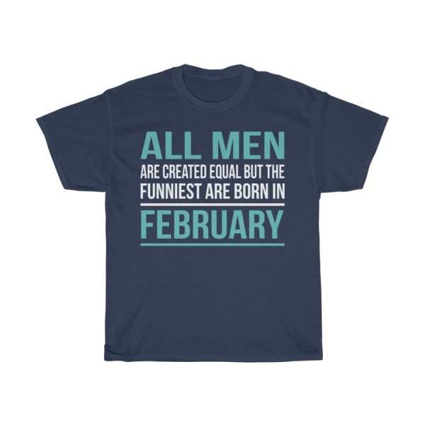 funniest men are born in february birthday gift t-shirt