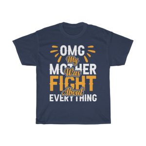 Omg My Mother Was Fight About Everything Tshirt