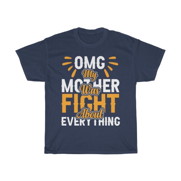 Omg My Mother Was Fight About Everything Tshirt