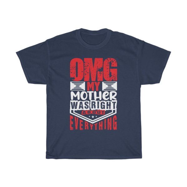 Omg My Mother Was Right Tshirt