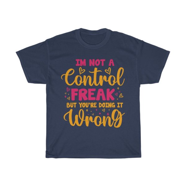 I’m Not A Control Freak Tshirt Design 1