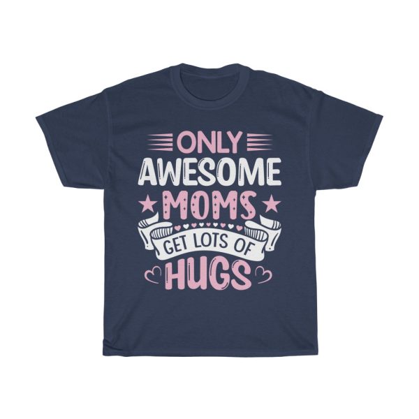 Only Awesome Moms Get Lots Of Hugs Tshirt Design 1