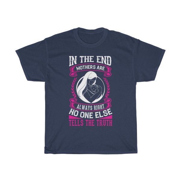 In The End, Mothers Are Always Right. No One Else Tells The Truth Tshirt Design 2