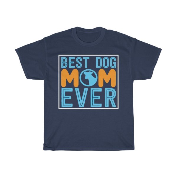 Best Dog Mom Ever Mom Tshirt