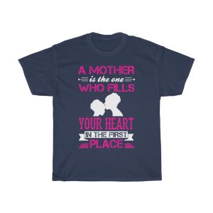 A Mother Is The One Who Fills Your Heart In The First Place Tshirt Design 1