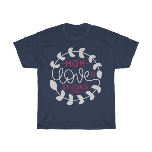 Mom Love Is Strong Love Tshirt Design 1