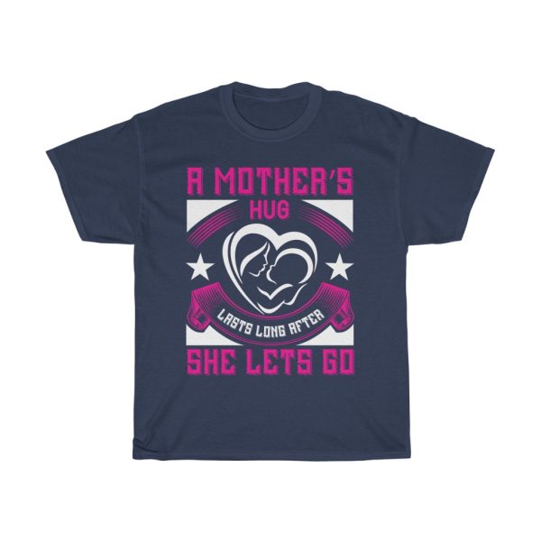 A Mother’s Hug Lasts Long After She Lets Go Tshirt Design 2