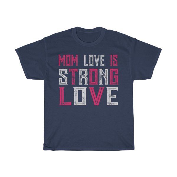 Mom Love Is Strong Love  Tshirt