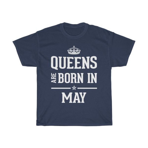 Queens Are Born In May Birthday Gift T-shirt