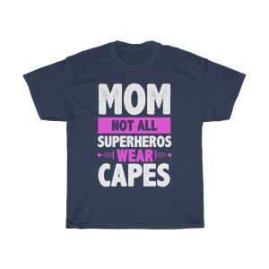 Mom Not All Superheros Wear Capes Tshirt