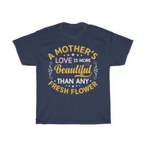 A Mother’s Love Is More Beautiful Than Any Fresh Flower Tshirt Design 2