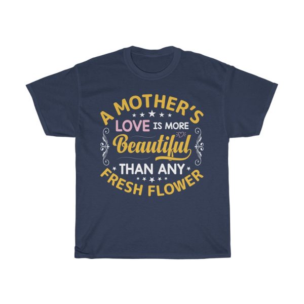 A Mother’s Love Is More Beautiful Than Any Fresh Flower Tshirt Design 2