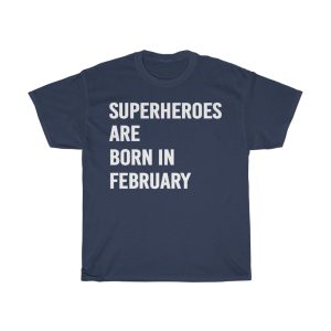 Superheroes Are Born In February Birthday Gift T-shirt