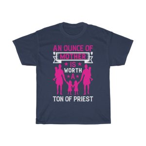 An Ounce Of Mother Is Worth A Ton Of Priest Tshirt Design 3