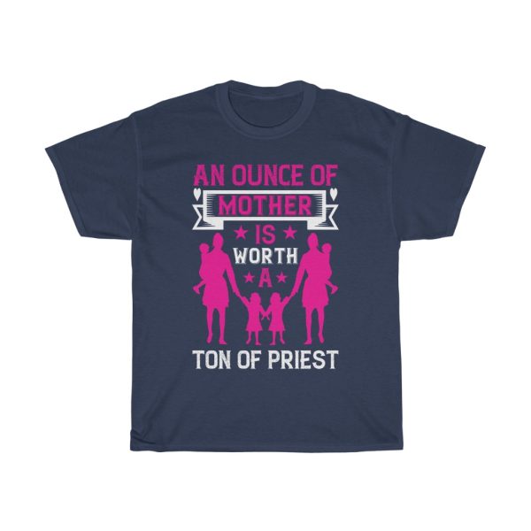 An Ounce Of Mother Is Worth A Ton Of Priest Tshirt Design 3