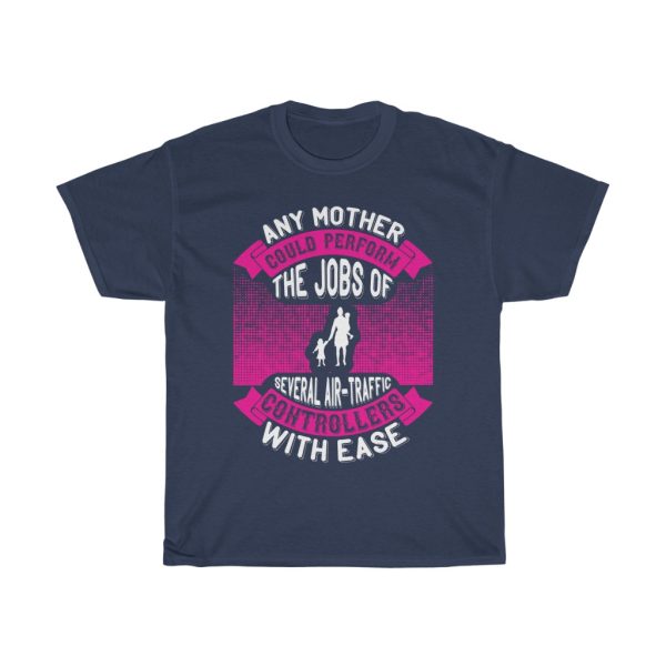 Any Mother Could Perform The Jobs Of Several Air Traffic Controllers With Ease  Tshirt