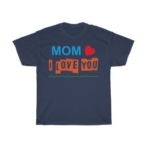 Mom I Love You  Tshirt