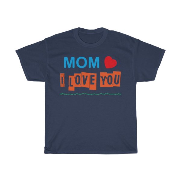 Mom I Love You  Tshirt