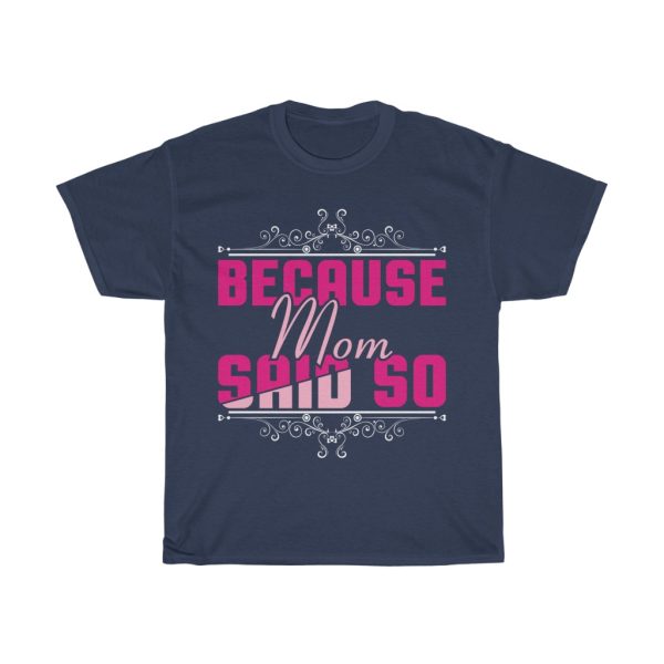 Because Momsaid So Tshirt