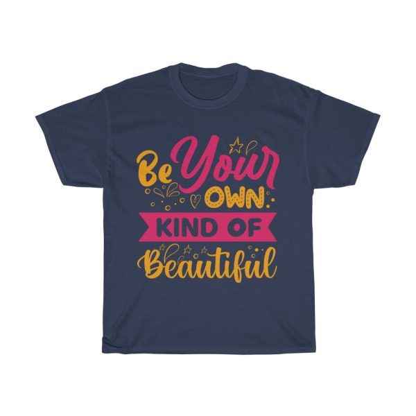 Be Your Own Kind Of Tshirt