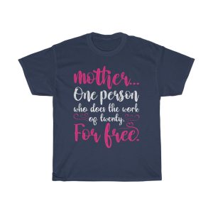 Mother One Person Who Does The Work Of Twenty For Free Tshirt