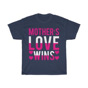 Mother’s Love Wins Tshirt Design 1