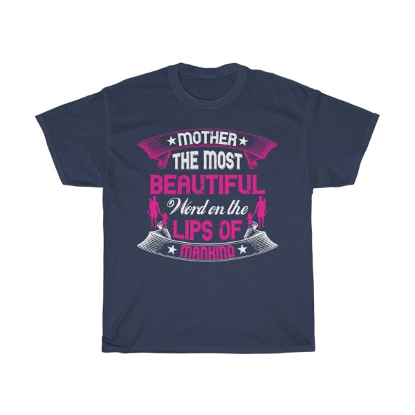 Mother The Most Beautiful Word On The Lips Of Mankind Tshirt