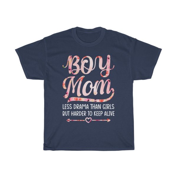 Boy Mom Less Drama Than Girls But Harder To Keep Alive Tshirt