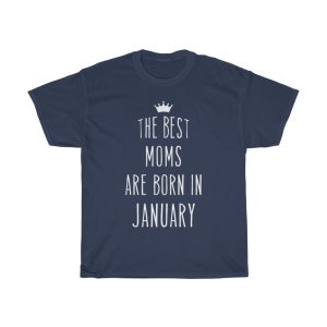 The Best Moms Are Born In January Cool Birthday Gift T-shirt