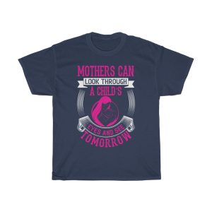 Mothers Can Look Through A Child Eyes And See Tomorrow Tshirt Design 1