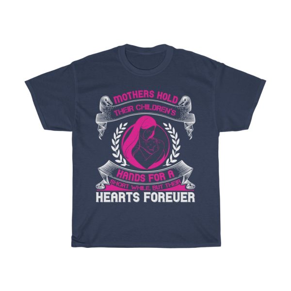 Mothers Hold Their Children Hands For A Short While But Their Hearts Forever Tshirt Design 2