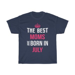 The Best Moms Are Born In July Crown Birthday Gift T-shirt