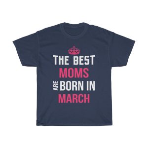 The Best Moms Are Born In March Crown Birthday Gift T-shirt