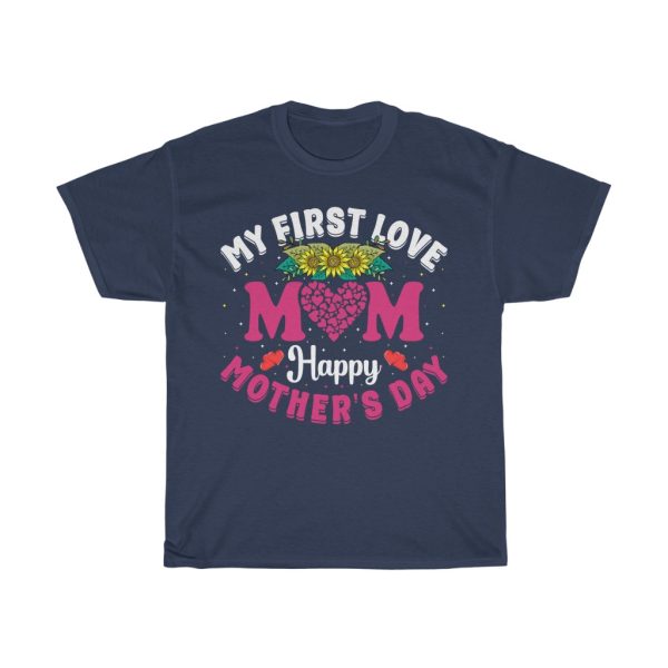 My First Love Mom Happy Mother’s Day Tshirt