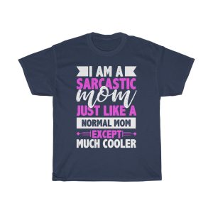 I Am A Sarcastic Mom Just Like A Normal Mom Except Much Cooler Tshirt