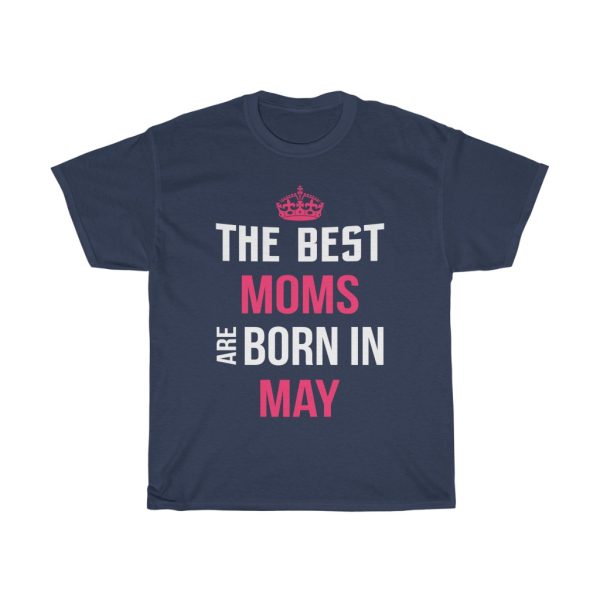 The Best Moms Are Born In May Crown Birthday Gift T-shirt