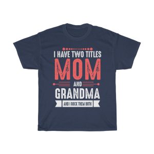 I Have Two Titles Mom And Grandma And I Rock Them Both Tshirt