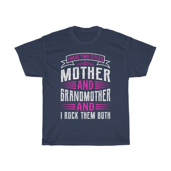 I Have Two Titles Mother And Grandmother And I Rock Them Both Tshirt