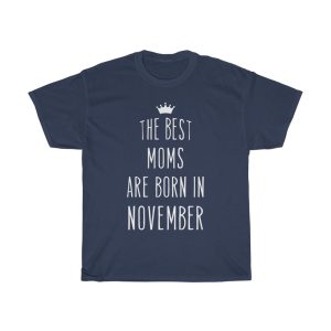 The Best Moms Are Born In November Cool Birthday Gift T-shirt