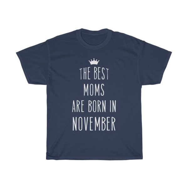 The Best Moms Are Born In November Cool Birthday Gift T-shirt