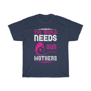 The World Needs Our Mothers Tshirt Design 3