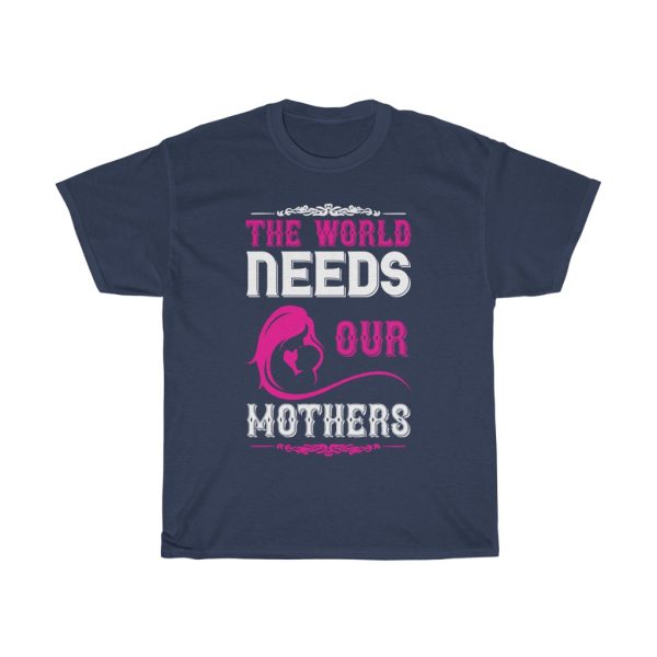 The World Needs Our Mothers Tshirt Design 3