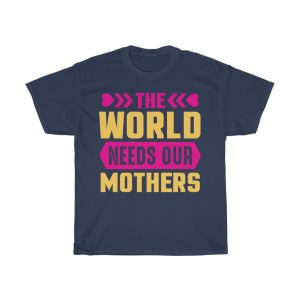 The World Needs Our Mothers Tshirt Design 6