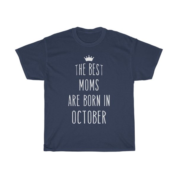 The Best Moms Are Born In October Cool Birthday Gift T-shirt